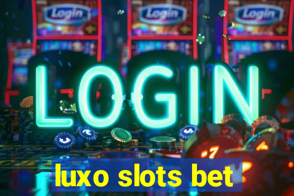 luxo slots bet